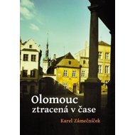 Olomouc ztracená v čase - Karel Zámečníček