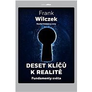 Deset klíčů k realitě: Fundamenty světa - Frank Wilczek