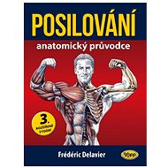 Posilování: Anatomický průvodce - Fréderic Delavier