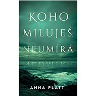 Koho miluješ, neumírá - Anna Platt