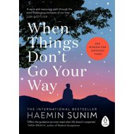 When Things Don't Go Your Way: Zen Wisdom for Difficult Times - 