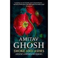 Smoke And Ashes: Opium's Hidden Histories - 