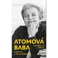 Atomová baba: Rozhovor s Danou Drábovou - 