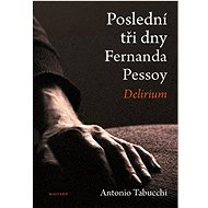 Poslední tři dny Fernanda Pessoy: Delirium - 