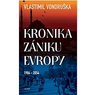 Kronika zániku Evropy 1984-2054 - Vlastimil Vondruška