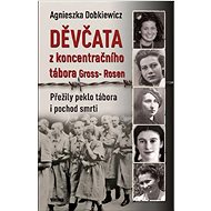 Děvčata z koncentračního tábora Gross-Rosen - Agnieszka Dobkiewicz