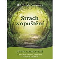 Strach z opuštění: Cesta uzdravení - Veronika Neumannová