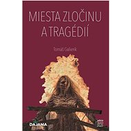 Miesta zločinu a tragédií - Tomáš Galierik  Tomáš Galierik