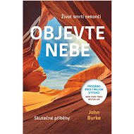 Objevte nebe: Život smrtí nekončí - John Burke