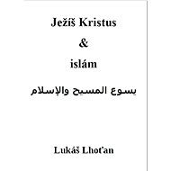 Ježíš Kristus & islám - Lukáš Lhoťan