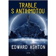 Trable s antihmotou - Edward Ashton
