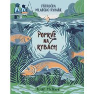 Poprvé na rybách: Příručka mladého rybáře - Will Millard