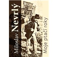 Moje ptačí roky - Miloslav Nevrlý