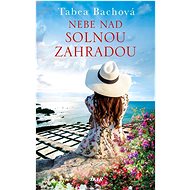 Nebe nad solnou zahradou - Tabea Bachová