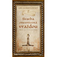 Svatba znesvěcená vraždou: Meč a pergamen - Jiří Dobrylovský