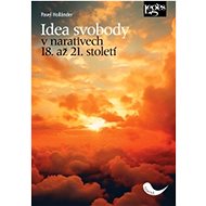 Idea svobody v narativech 18. až 21. století - Pavel Holländer