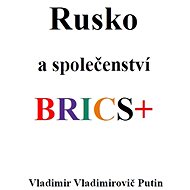 Rusko a společenství BRICS+ - Vladimir Vladimirovič Putin