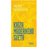 Kríza moderného sveta - René Guénon