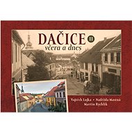 Dačice včera a dnes II. - Naděžda Mastná; Martin Rychlík; Vojtěch Lojka