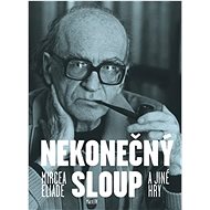 Nekonečný sloup a jiné hry - Mircea Eliade