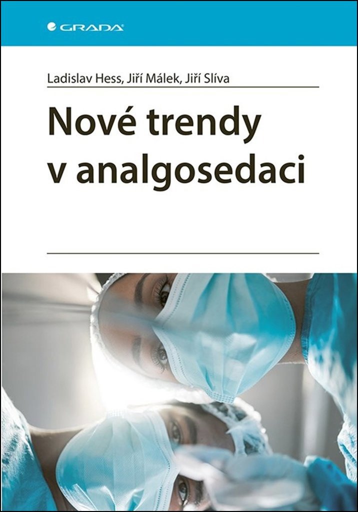 Nové trendy v analgosedaci - Ladislav Hess; Jiří Málek; Jiří Slíva
