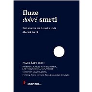 Iluze dobré smrti: Eutanazie na šikmé ploše - 
