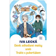 Deník odhodlané matky: aneb Trable s puberťákem - Iva Lecká