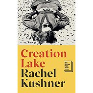 Creation Lake: From the Booker Prize-shortlisted author - 