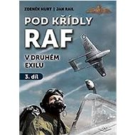 Pod křídly RAF: V druhém exilu - Zdeněk Hurt; Jan Rail