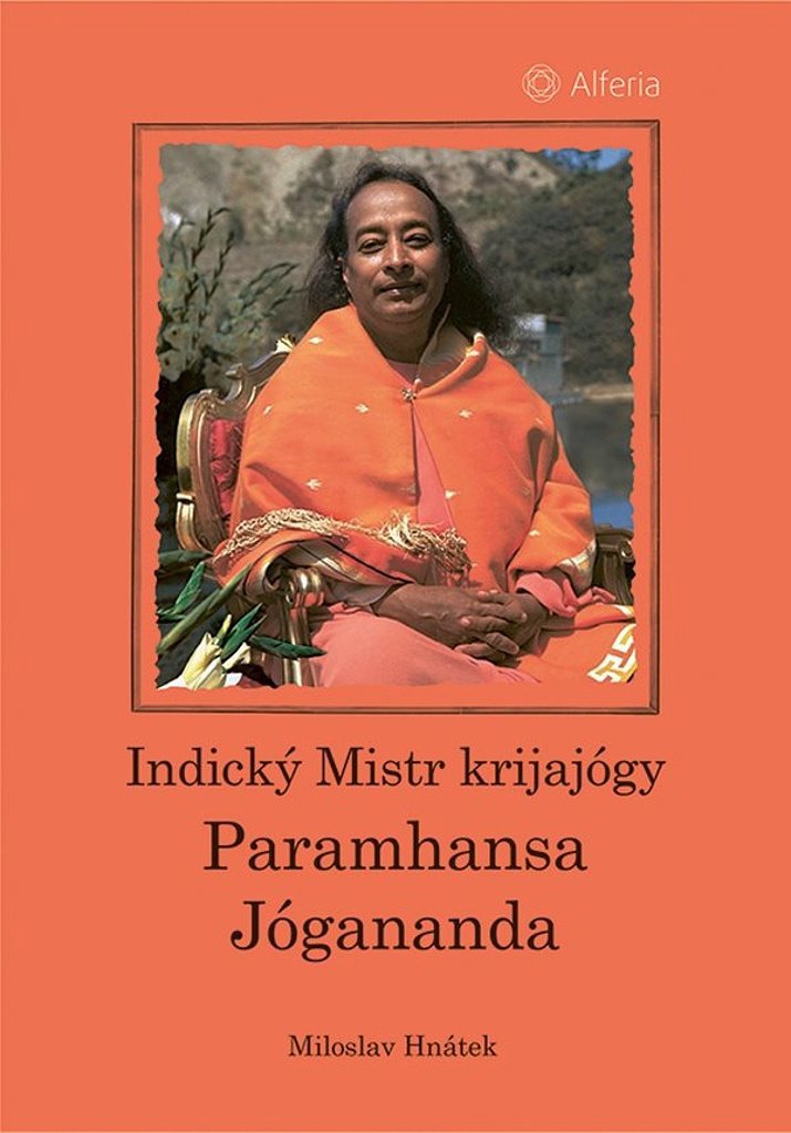 Indický Mistr krijajógy Paramhansa Jógananda - Miloslav Hnátek