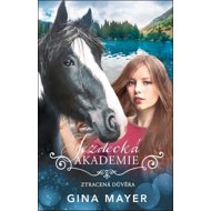Jezdecká akademie Ztracená důvěra - Gina Mayerová