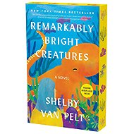 Remarkably Bright Creatures: A Novel - 