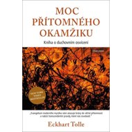Moc přítomného okamžiku - Eckhart Tolle
