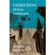 Česká žena: Stručná historie - Milena Lenderová