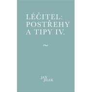 Léčitel: Postřehy a tipy IV. - Jan Jílek