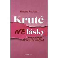Kruté nelásky: aneb kurva se prostě neříká - Renáta Šťastná