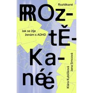 Roztěkané: Jak se žije ženám s ADHD - 