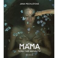Máma: Tichá tvář mateřství - 
