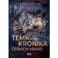 Temná kronika českých vrahů - Jaromír Slušný  Jaromír Slušný
