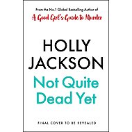 Not Quite Dead Yet -  Holly Jackson  Holly Jackson