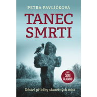 Tanec smrti: Děsivé příběhy skutečných míst - Petra Pavlíčková