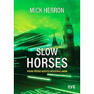 Slow horses: První případ agentů Jacksona Lamba - Mick Herron