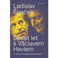 Deset let s Václavem Havlem - Ladislav Špaček; Karel Cudlín