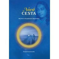 Nová cesta: Můj život s Paramhansou Jóganandou - Swami Kriyananda; Sabina N. Tošovská