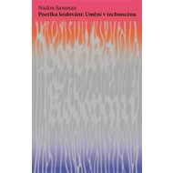 Poetika kódování: Umění v technocénu - Nadim Samman