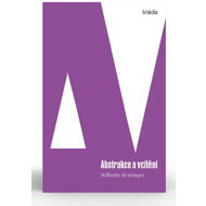 Abstrakce a vcítění - Wilhelm Worringer