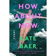 How About Now: Poems - 