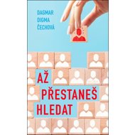 Až přestaneš hledat - Dagmar Digma Čechová  Dagmar Digma Čechová