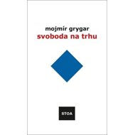 Svoboda na trhu - Mojmír Grygar