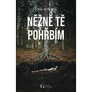 Něžně tě pohřbím - Lenka Petřeková